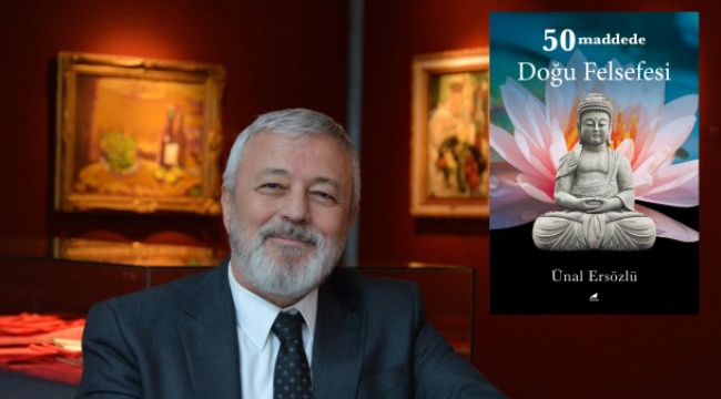 Ünal Ersözlü&#039;nün &#039;50 maddede Doğu Felsefesi&#039; kitabı raflardaki yerini aldı