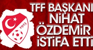 TFF Başkanı Nihat Özdemir İstifa Etti