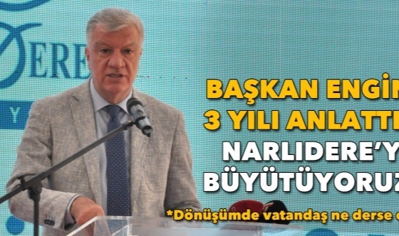 Başkan Engin 3 Yılı Anlattı: Narlıdere’yi Büyütüyoruz