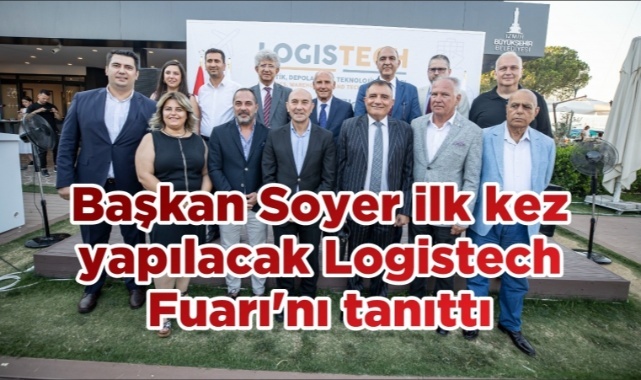 Başkan Soyer, İlk Kez Yapılacak Logistech Fuarı'nı Tanıttı