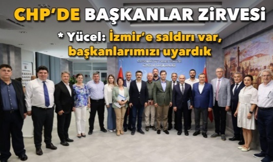 CHP’de Başkanlar Zirvesi