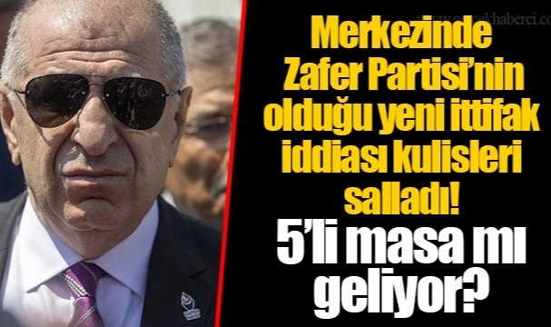 Merkezinde Zafer Partisi&#039;nin Olduğu Yeni İttifak İddiası Kulisleri Salladı