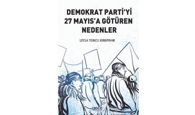 "Demokrat Parti'yi 27 Mayıs'a Götüren Nedenler" Adlı Kitap Raflarda
