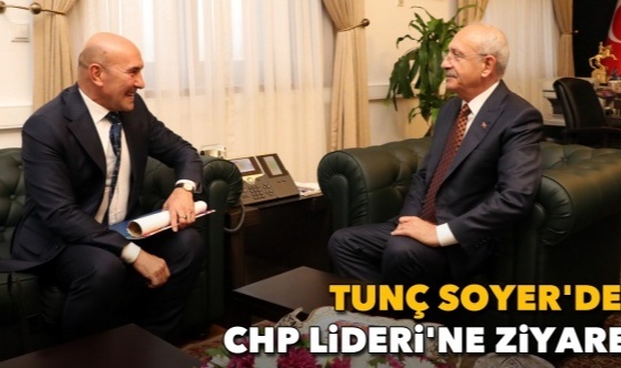 Soyer&#039;den CHP Lideri&#039;ne ziyaret