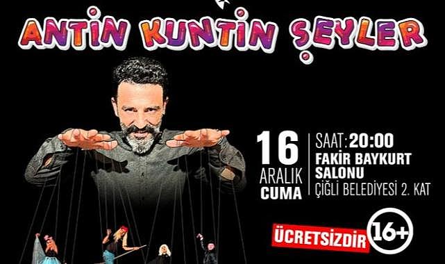 Çiğli Belediye Tiyatrosu gururla sunar: ‘Antin Kuntin Şeyler’