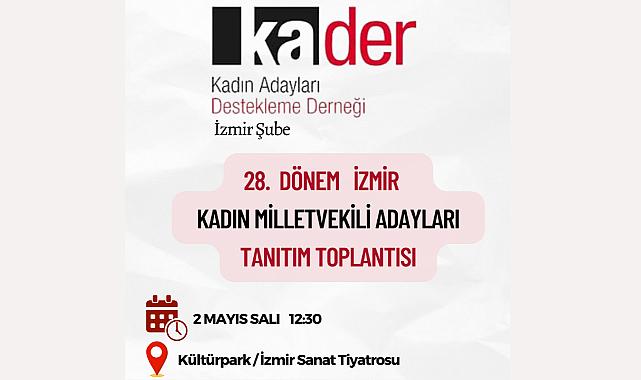 KADER İzmir Şubesi İzmir Kadın Milletvekili Adaylarını İzmirlilerle Buluşturuyor