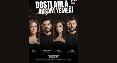House Of Performance’ın İlk Oyunu ''Dostlarla Akşam Yemeği''  17 Mayıs'ta Prömiyer Yapacak