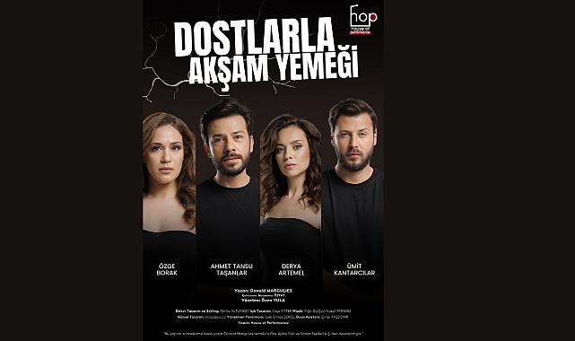 House Of Performance’ın İlk Oyunu &#039;&#039;Dostlarla Akşam Yemeği&#039;&#039;  17 Mayıs&#039;ta Prömiyer Yapacak