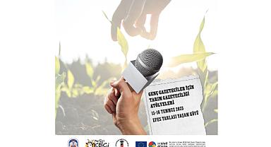 Genç Gazeteciler Usta Tarım Gazetecileriyle Efes Tarlası Yaşam Köyü'nde Buluşuyor