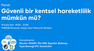 Panel: "Güvenli Bir Kentsel Hareketlilik Mümkün mü?"