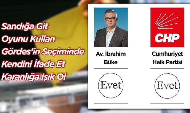 CHP Gördes Belediye Başkan Adayı Av. İbrahim Büke Gördes İttifakını Sandığa Sahip Çıkmaya Davet Etti