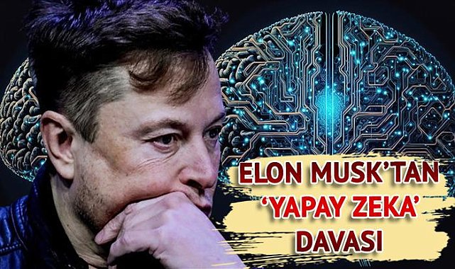 Elon Musk, OpenAI ve Sam Altman&#039;a &quot;yapay zeka&quot; davası açtı! &quot;İnsanlık yararına yapay zeka geliştirme misyonu terk edildi&quot;