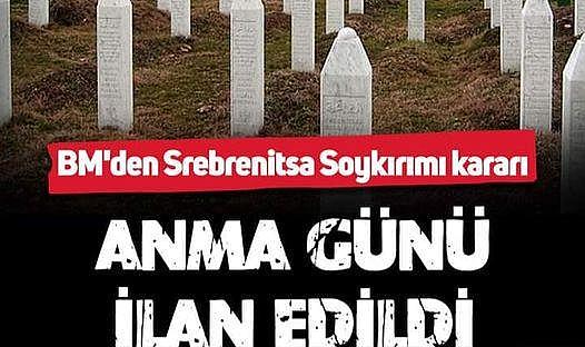BM Genel Kurulu, 11 Temmuz'un "Srebrenitsa Soykırımı'nı Anma Günü" ilan edilmesi istenilen karar tasarısını kabul etti.