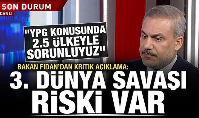 Dışişleri Bakanı Hakan Fidan’ın Kritik Açıklamaları