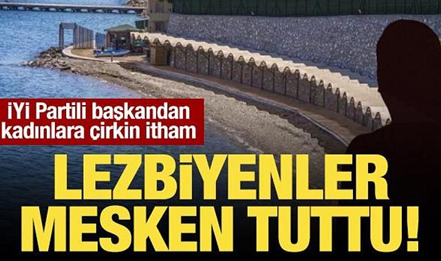 İyi Partili Başkandan Lezbiyen İthamları!