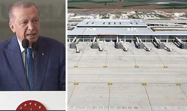 Çukurova Uluslararası Havalimanı hizmete açılıyor! Cumhurbaşkanı Erdoğan&#039;dan önemli açıklamalar