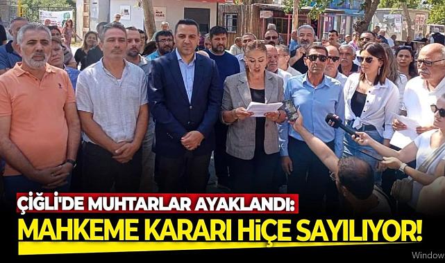 Çiğli&#039;de muhtarlar ayaklandı: Mahkeme kararı hiçe sayılıyor!