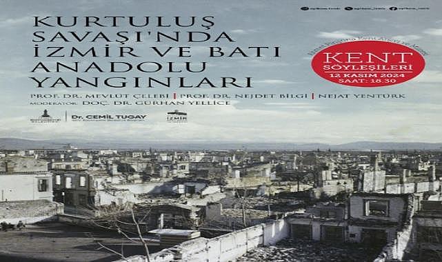 Kent Söyleşileri Kurtuluş Savaşı&#039;nda İzmir ve Batı Anadolu Yangınları ile devam ediyor