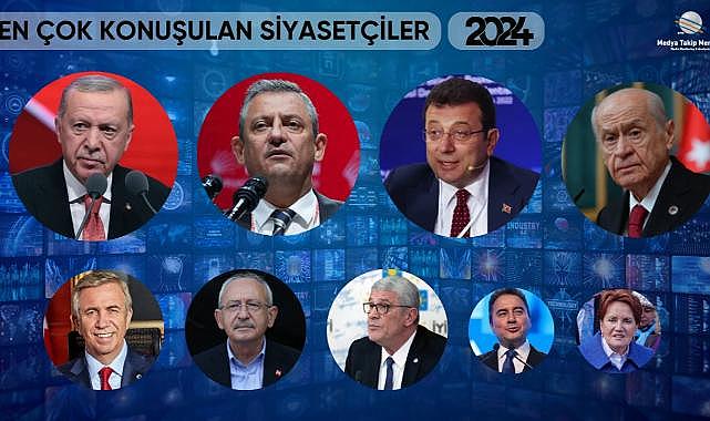2024&#039;ün en çok konuşulan siyasetçileri belli oldu