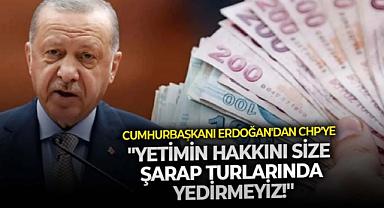 Cumhurbaşkanı Erdoğan'dan CHP'ye: "Yetimin hakkını size şarap turlarında yedirmeyiz!"