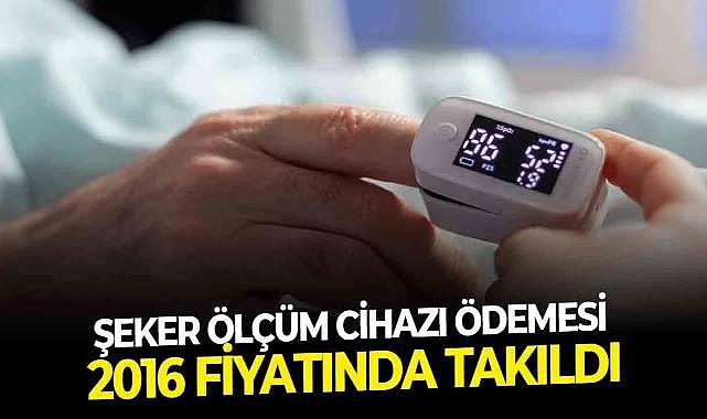 Şeker ölçüm cihazı ödemesi 2016 fiyatında takıldı