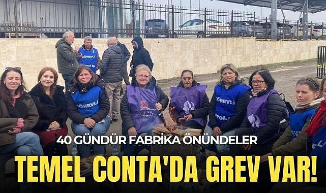 40 gündür fabrika önündeler: Temel Conta&#039;da grev var!
