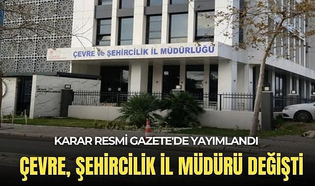 İzmir Çevre ve Şehircilik İl Müdürü değişti