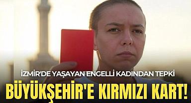 İzmir'de yaşayan engelli Aktaş tepki gösterdi: Büyükşehir'e kırmızı kart!