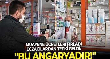 Muayene ücretleri fırladı eczacılar isyan etti: "Bu angaryadır!"
