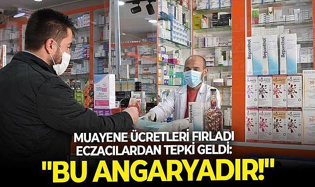 Muayene ücretleri fırladı eczacılar isyan etti: &quot;Bu angaryadır!&quot;