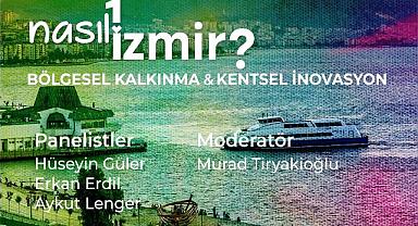 “Nasıl Bir İzmir” panel serisinde bölgesel kalkınma ve kentsel inovasyon konuşulacak