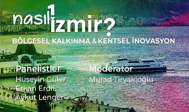 “Nasıl Bir İzmir” panel serisinde bölgesel kalkınma ve kentsel inovasyon konuşulacak