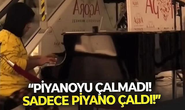 &quot;Piyanoyu çalmadı, sadece piyano çaldı!&quot;