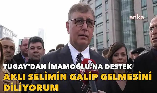 Tugay&#039;dan İmamoğlu&#039;na destek: Aklı selimin galip gelmesini diliyorum