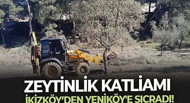 Zeytinlik katliamı İkizköy’den Yeniköy'e sıçradı!