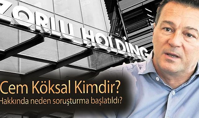 Cem Köksal Kimdir? Zorlu Holding Yönetim Kurulu Üyesi Bekir Cem Köksal hakkında neden soruşturma başlatıldı?