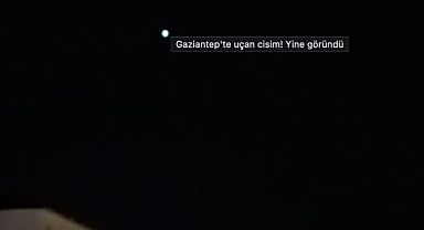 Gaziantep Semalarında Bilinmeyen Cisimler Uçmaya Devam Ediyor!