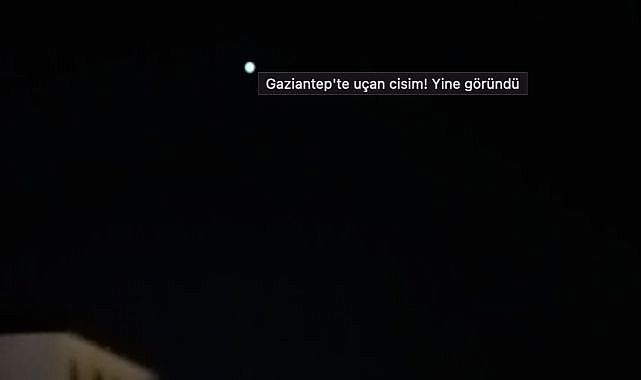 Gaziantep Semalarında Bilinmeyen Cisimler Uçmaya Devam Ediyor!