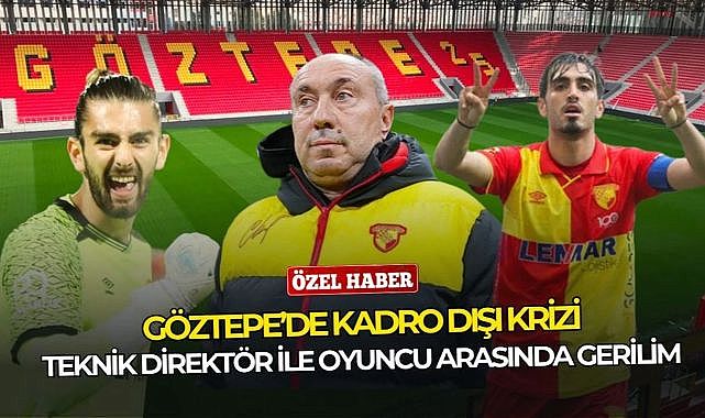 Göztepe&#039;de flaş kadro dışı kararı: Stoilov ile 2. gerginlik!