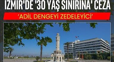 İZMİR BÜYÜKŞEHİR BELEDİYESİ'NE ''30 YAŞ CEZASI''