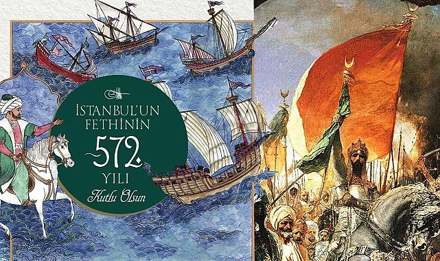 İstanbul&#039;un fethinin 572. yıl dönümü! Paylaşımlar art arda geldi
