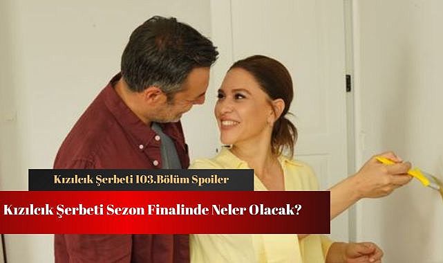 Kızılcık Şerbeti sezon finali spoiler ortaya çıktı! Kızılcık Şerbeti 103.bölüm neler olacak?