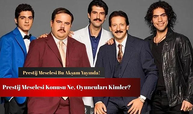 Prestij Meselesi konusu ne, oyuncuları kim? Bu akşam televizyon ekranlarında!