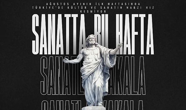Türkiye’de ağustosun ilk haftası kültür ve sanatla dolu