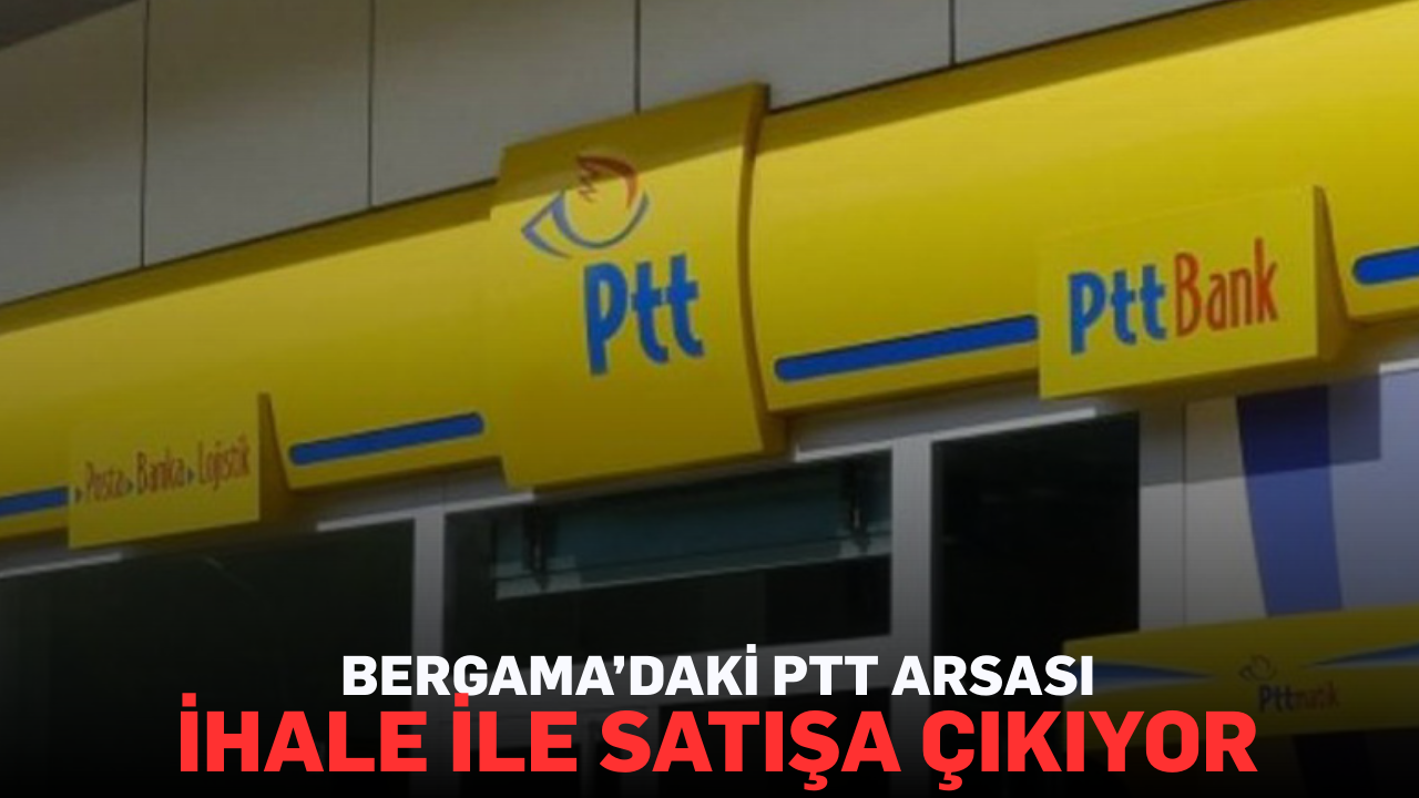 Bergama’daki PTT arsası ihale ile satışa çıkıyor