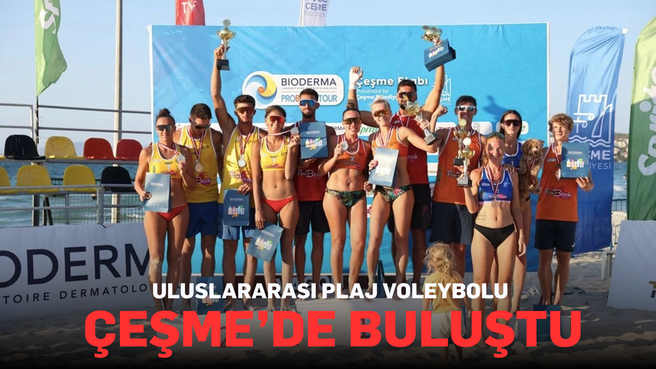 Uluslararası plaj voleybolu Çeşme’de buluştu