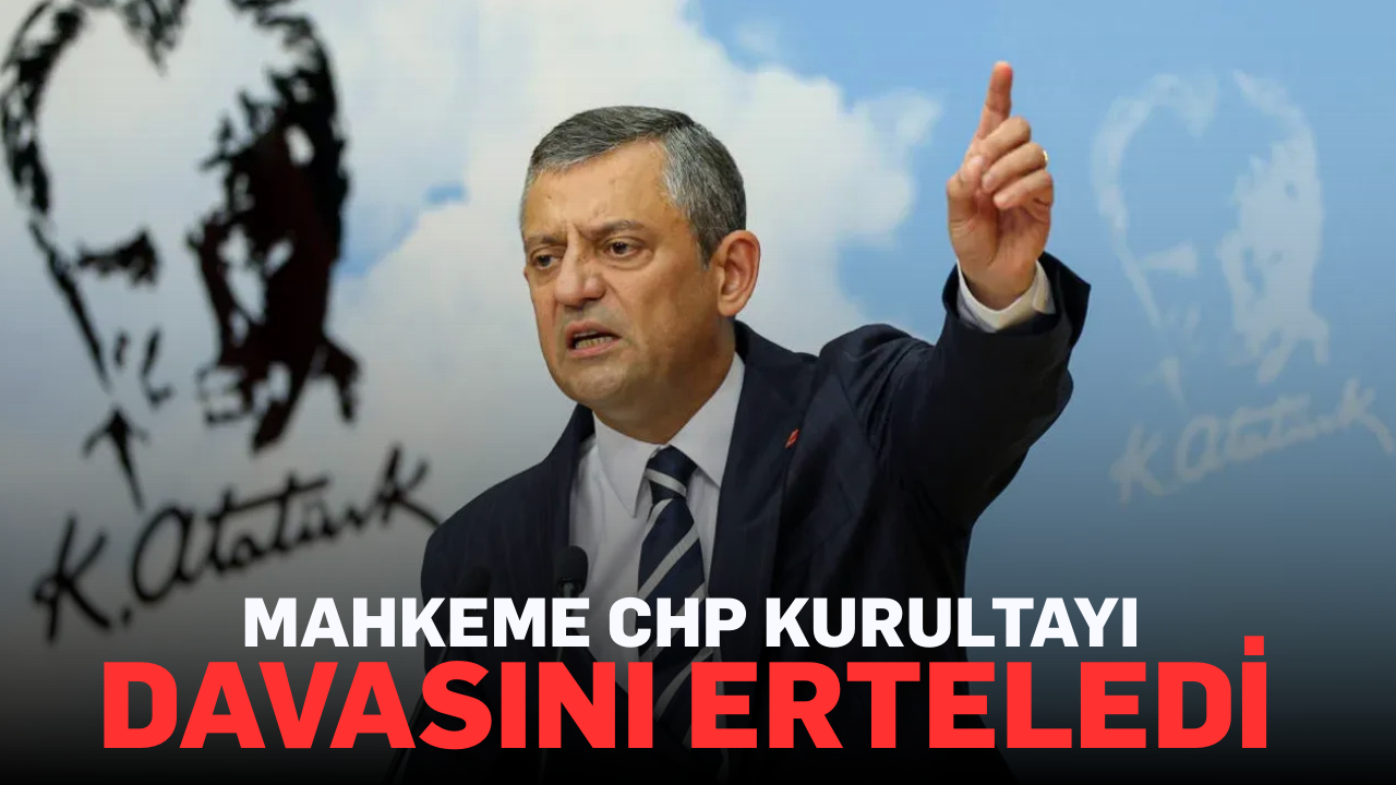 Mahkeme CHP kurultayı davasını erteledi