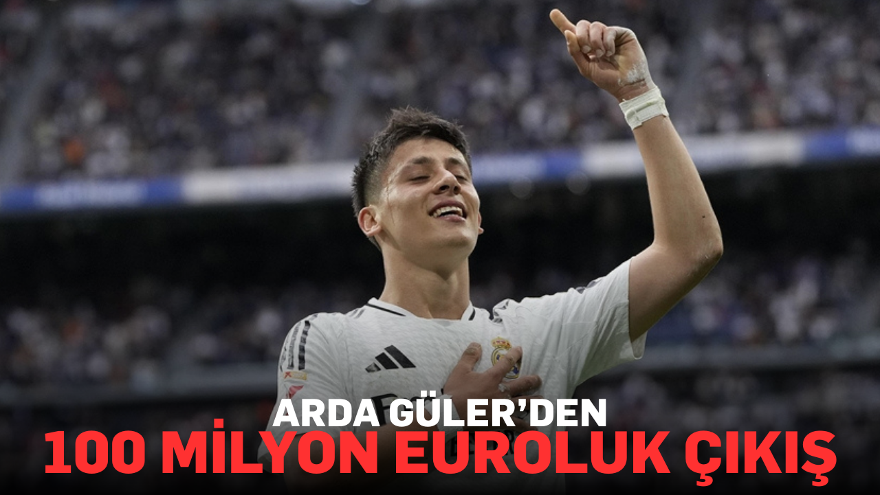 Arda Güler’den 100 milyon euroluk çıkış