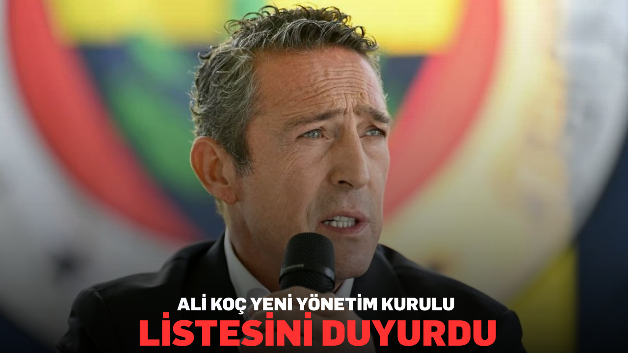 Ali Koç yeni yönetim kurulu listesini duyurdu