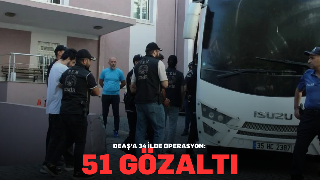 DEAŞ’a 34 ilde operasyon: 51 gözaltı